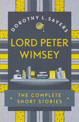 Lord Peter Wimsey: The Complete Short Stories - Dorothy Leigh Sayersová