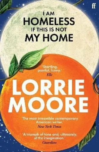 I Am Homeless If This Is Not My Home - Moore Lorrie