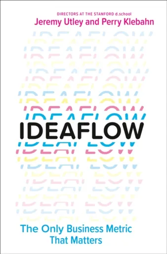Ideaflow - Jeremy Utley, Perry Klebahn