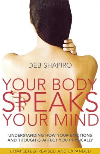 Your Body Speaks Your Mind - Deb Shapiro