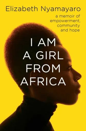 I Am A Girl From Africa - Nyamayaro Elizabeth