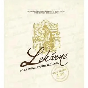 Lekárne a lekárnici v okrese Žilina pred rokom 1990 (978-80-8154-068-4)