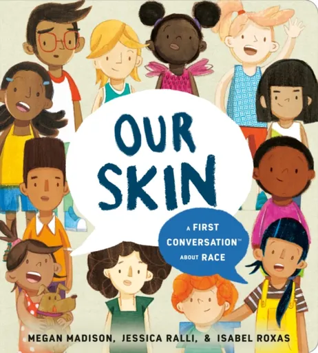 Our Skin: A First Conversation About Race - Jessica Ralli, Megan Madison