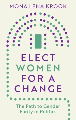 Elect Women for a Change - Mona Lena  Krook
