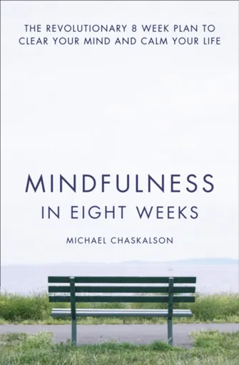 Mindfulness in Eight Weeks - Michael Chaskalson