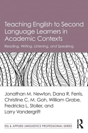 Teaching English to Second Language Learners in Academic Contexts - Grabe William, Christine C.M. ) Goh, Larry  Vandergrift, Jonathan M.  Newton, Fred