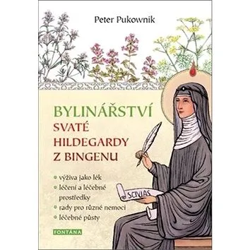 Bylinářství svaté Hildegardy z Bingenu: výživa jako lék,léčení a léčebné prostředky,rady pro různé n (978-80-7336-974-3)