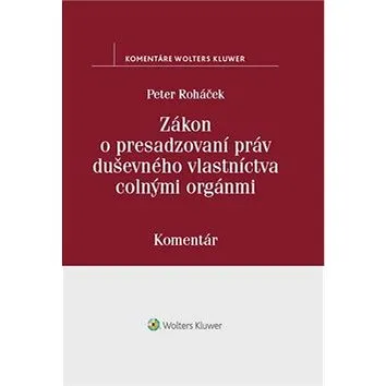 Zákon o presadzovaní práv duševného vlastníctva colnými orgánmi: Komentár (978-80-571-0021-8)