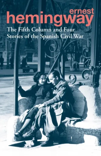 The Fifth Column and Four Stories of the Spanish Civil War - Ernest Hemingway