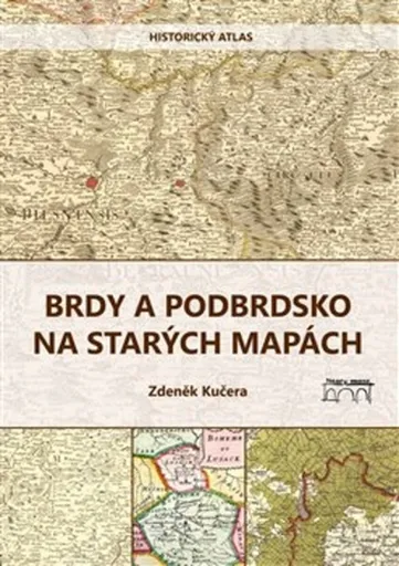Brdy a Podbrdsko na starých na mapách - Zdeněk Kučera