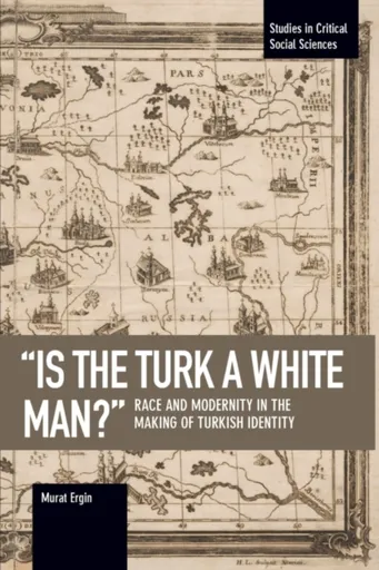 'is The Turk A White Man?' - Murat Ergin