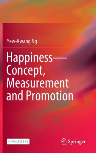 Happinessâ€”Concept, Measurement and Promotion - Yew-Kwang Ng