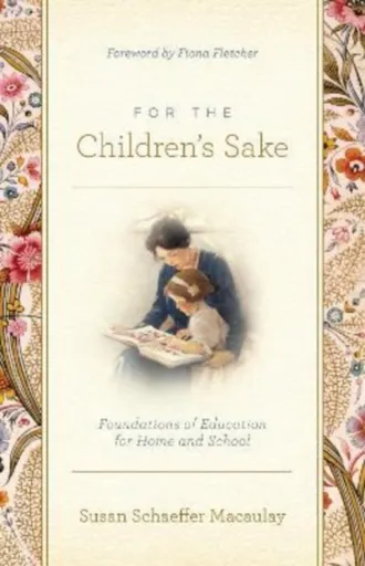 For the Children's Sake - Susan Schaeffer Macaulay