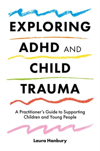 Exploring ADHD and Child Trauma - Laura Hanbury