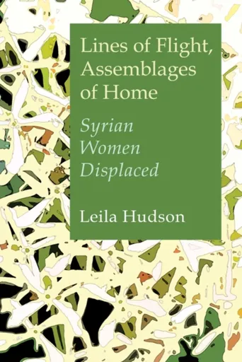Lines of Flight, Assemblages of Home - Leila Hudson