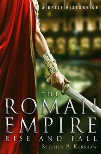 A Brief History of the Roman Empire - Stephen P. Kershaw
