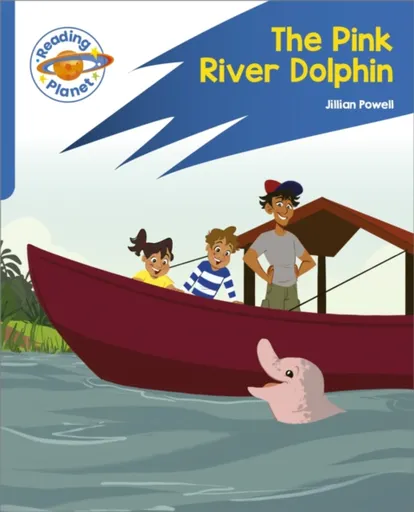 Reading Planet: Rocket Phonics â€“ Target Practice - The Pink River Dolphin - Blue - Jillian Powell