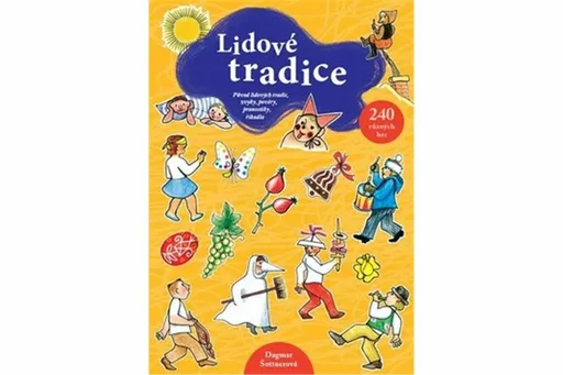 Lidové tradice - Původ lidových tradic, zvyky, pověry, pranostiky, říkadla -  240 různých her - Dagmar Šottnerová