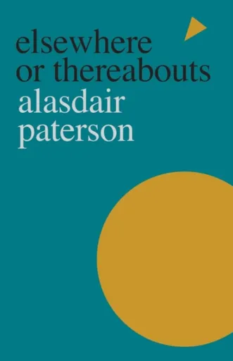 Elsewhere or Thereabouts - Alasdair Paterson