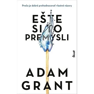 Ešte si to premysli: Prečo je dobré prehodnocovať vlastné názory (978-80-551-8401-2)