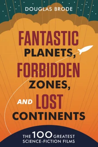 Fantastic Planets, Forbidden Zones, and Lost Continents - Douglas Brode