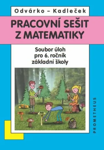 Pracovní sešit z matematiky pro 6. ročník ZŠ – soubor úloh - Oldřich Odvárko, Jiří Kadleček