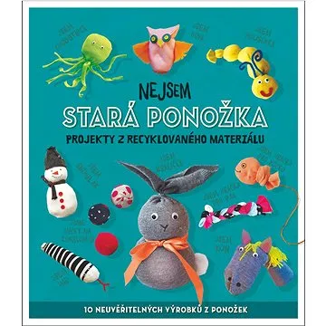 Nejsem stará ponožka: Projekty z recyklovaného materiálu (978-80-256-2471-5)