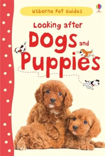 Looking after Dogs and Puppies - Katherine Starke