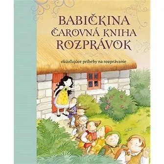 Babičkina čarovná kniha rozprávok: Okúzľujúce príbehy na rozprávanie (978-80-8107-711-1)