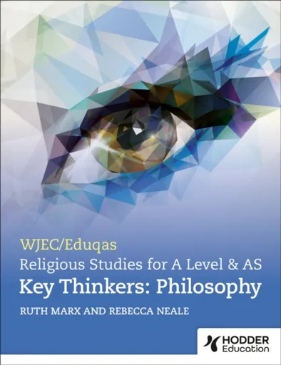 WJEC/Eduqas A Level Religious Studies Key Thinkers: Philosophy - Rebecca Neale, Ruth Marx