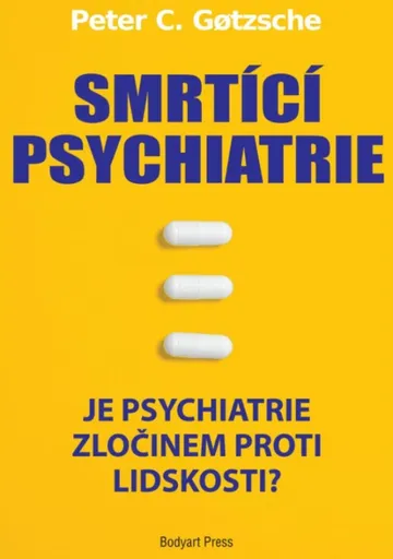 Smrtící psychiatrie - Je psychiatrie zločinem proti lidskosti? - Peter C. Gotzsche