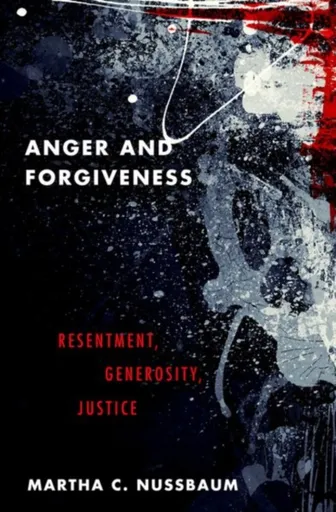 Anger and Forgiveness - Martha C. Nussbaumová