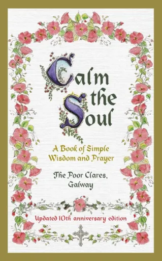 Calm the Soul: A Book of Simple Wisdom and Prayer - The Poor Clares