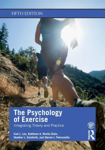 The Psychology of Exercise - Curt L. Lox, Steven J. Petruzzello, Kathleen A. Martin Ginis, Heather L. Gainforth