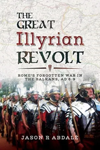 The Great Illyrian Revolt - Jason R. Abdale