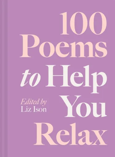 100 Poems to Help You Relax - Liz Ison