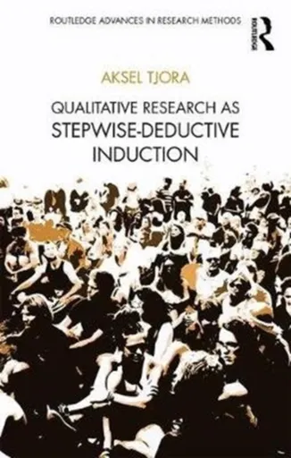 Qualitative Research as Stepwise-Deductive Induction - Aksel  Tjora