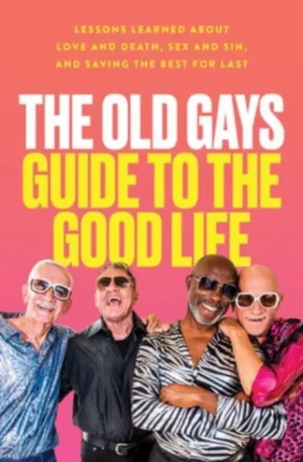 Old Gays Guide to the Good Life - Robert Reeves, Bill Lyons, Mick Peterson, Jessay Martin