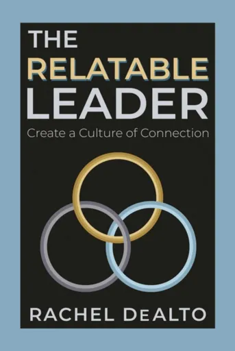 The Relatable Leader - Rachel DeAlto