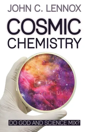 Cosmic Chemistry - Professor John C Lennox
