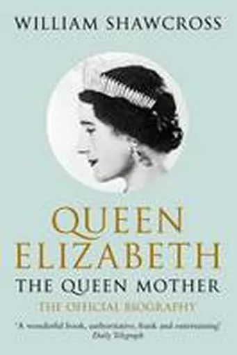 Queen Elizabeth the Queen Mother - Shawcross William