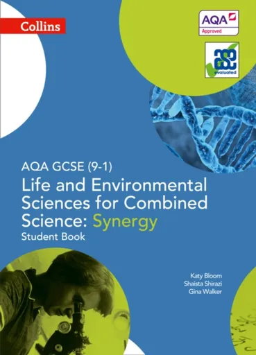 AQA GCSE Life and Environmental Sciences for Combined Science: Synergy 9-1 Student Book - Katy Bloom, Gina Walker, Shaista Shirazi