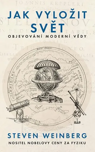 Jak vyložit svět - Objevování moderní vědy - Steven Weinberg