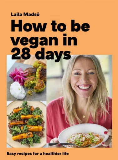 How to Be Vegan in 28 Days - Laila Madso