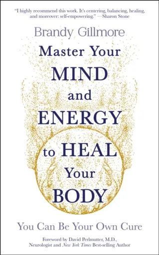 Master Your Mind and Energy to Heal Your Body - Brandy Gillmore