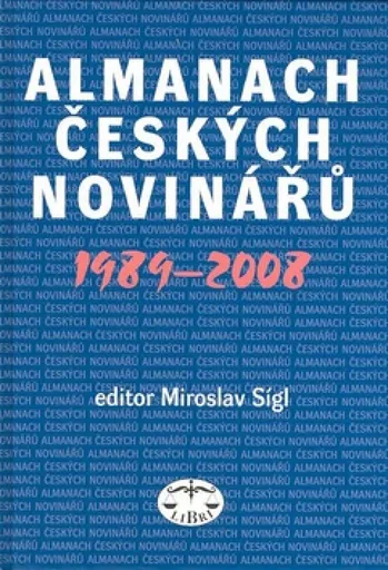 Almanach českých novinářů 1989-2008 - Miroslav Sígl