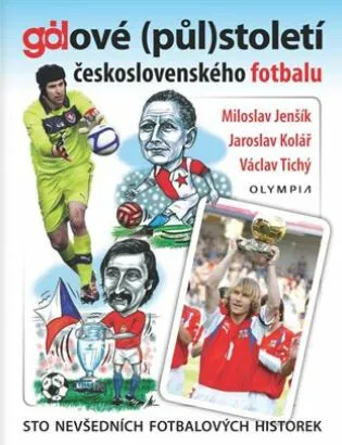 Gólové (půl)století československého fotbalu - Miloslav Jenšík, Jaroslav Kolář, Václav Tichý
