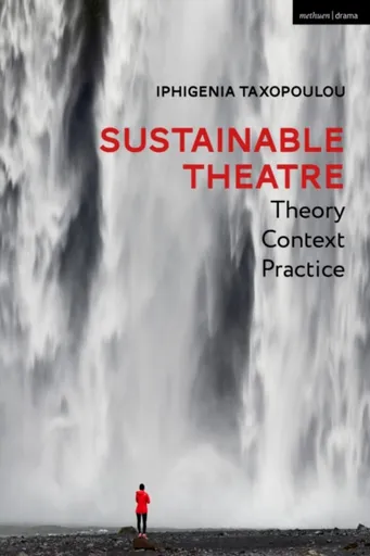 Sustainable Theatre: Theory, Context, Practice - Iphigenia  Taxopoulou