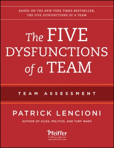The Five Dysfunctions of a Team: Team Assessment - Patrick M. Lencioni