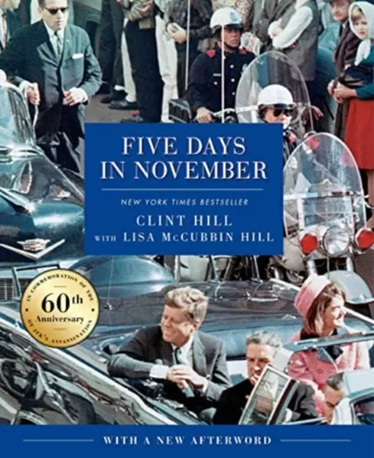 Five Days in November - Clint Hill, Lisa McCubbin Hill